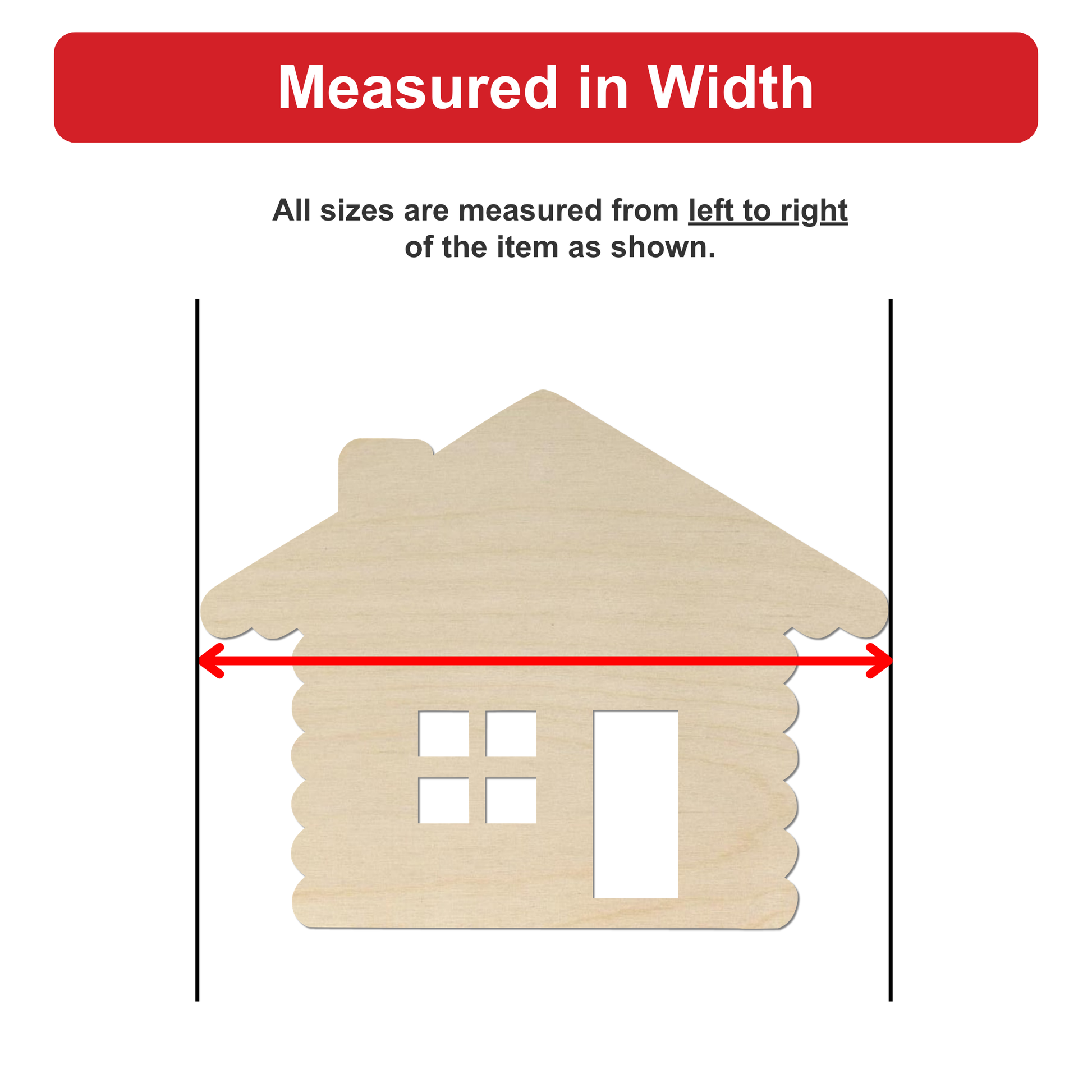 a wooden house, with a red line extending from the left to the right side of the house, indicating that all sizes are measured from left to right of the item shown.