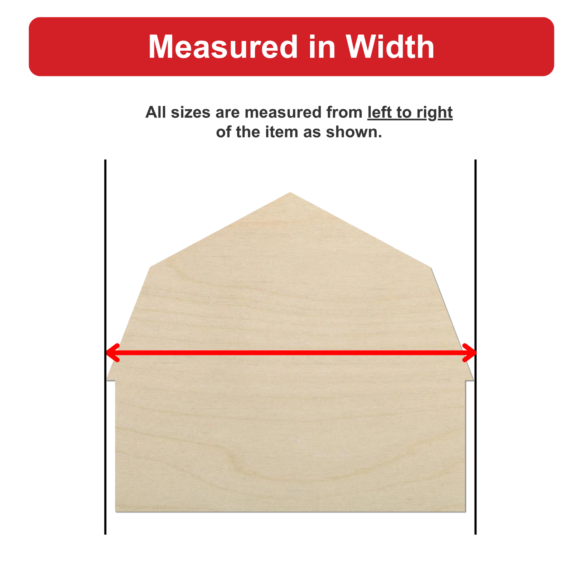 a wooden object, possibly a house or a barn, with a red line drawn between two points, indicating that all sizes are measured from left to right of the item as shown.