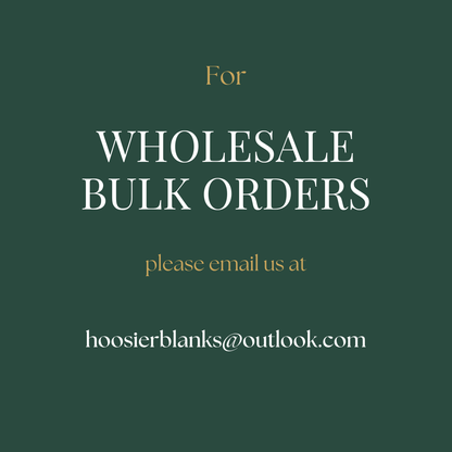 The image is a promotional graphic for a wholesale bulk order service. It features a dark green background with white text that reads "For WHOLESALE BULK ORDERS please email us at hoosierblanks@outlook.com". The text is clear and concise, providing the contact information for the service.