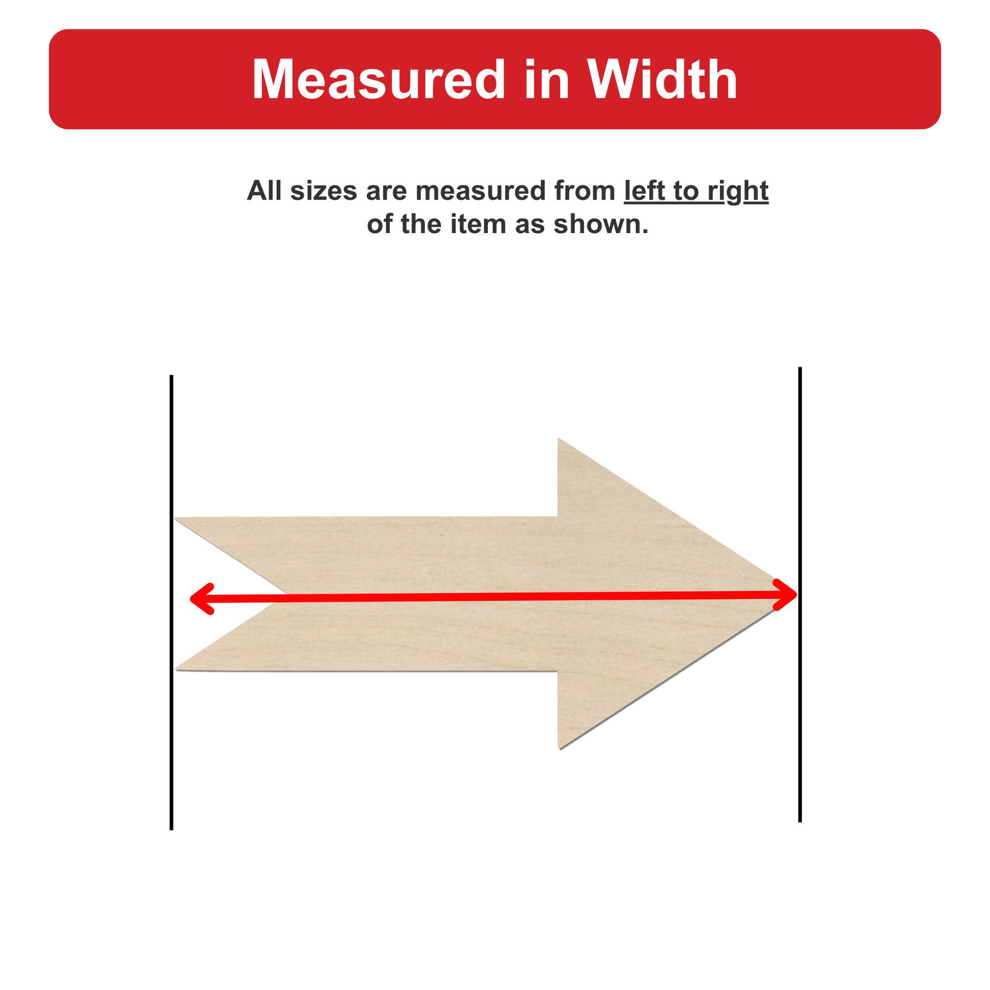 a wooden arrow with a red line extending from the left to the right side of the arrow, indicating that all sizes are measured from left to right of the item shown.