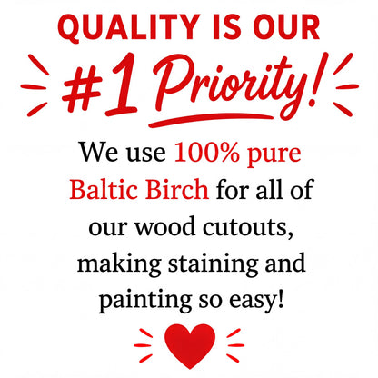 The image is a red and white graphic with the text "Quality is our #1 priority! We use 100% pure Baltic Birch for all of our wood cutouts, making staining and painting so easy!" The text is in bold and centered, with a heart symbol at the bottom.